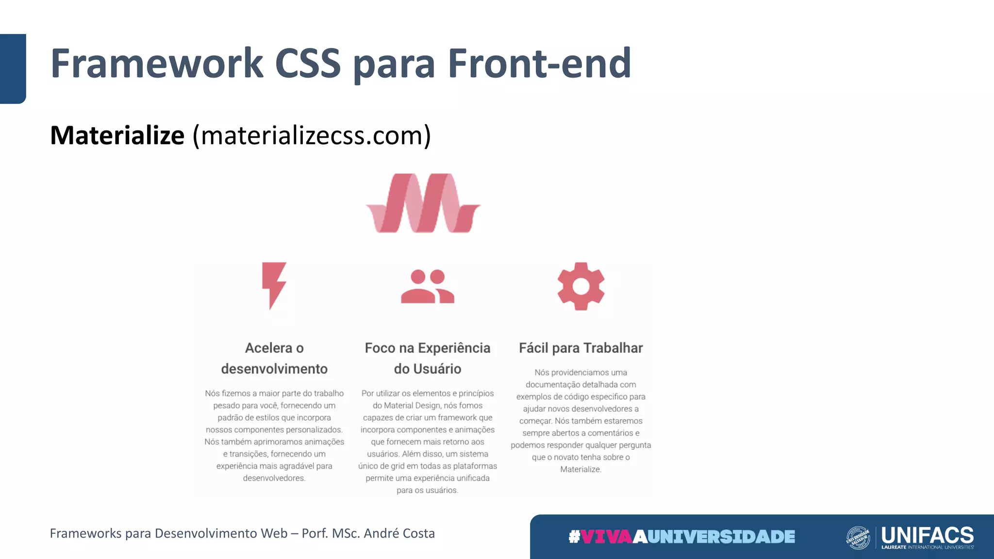 Framework	CSS	para	Front-end
Materialize	(materializecss.com)
Frameworks	para	Desenvolvimento	Web	– Porf.	MSc.	André	Costa
 