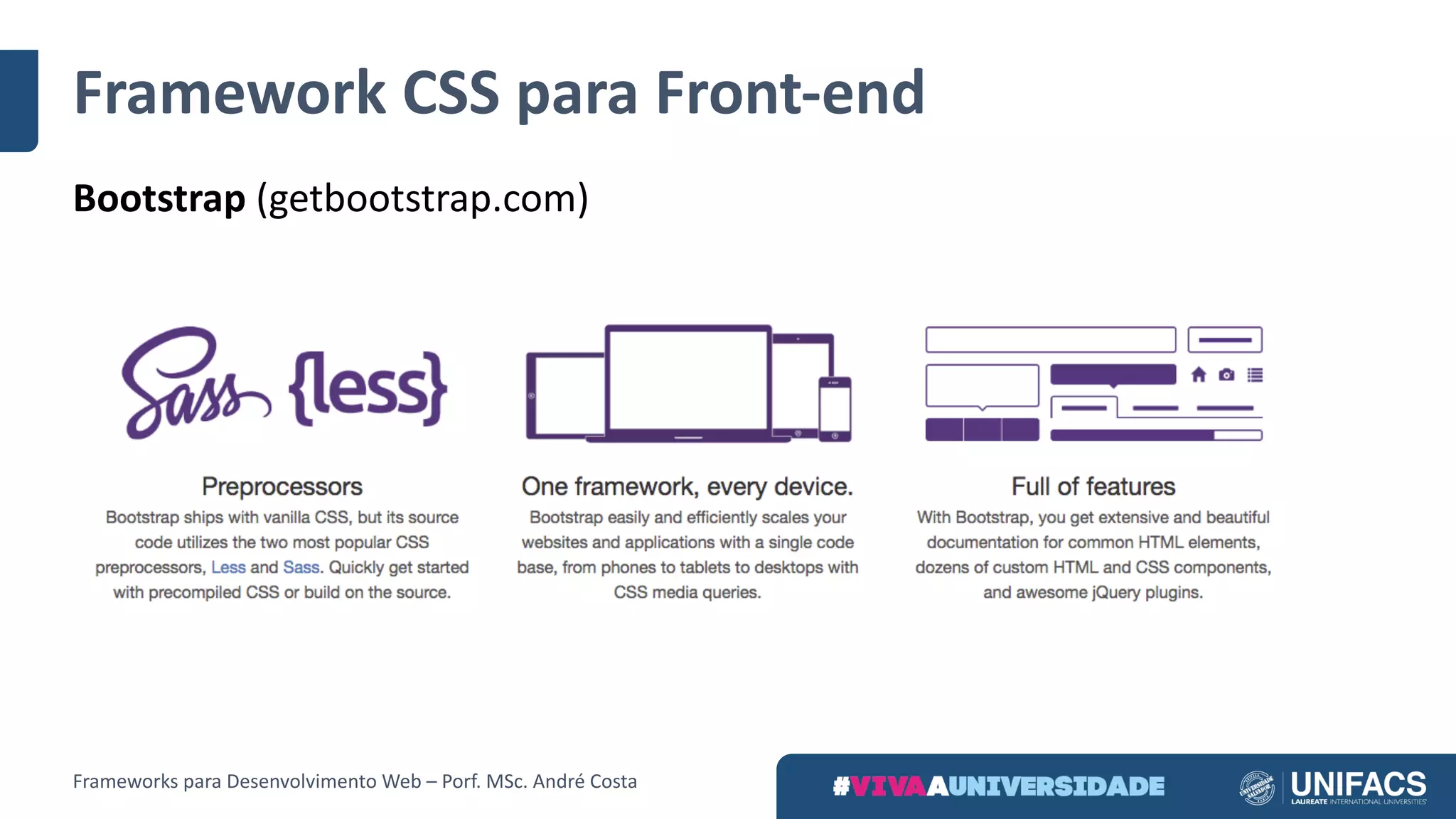 Framework	CSS	para	Front-end
Bootstrap (getbootstrap.com)
Frameworks	para	Desenvolvimento	Web	– Porf.	MSc.	André	Costa
 