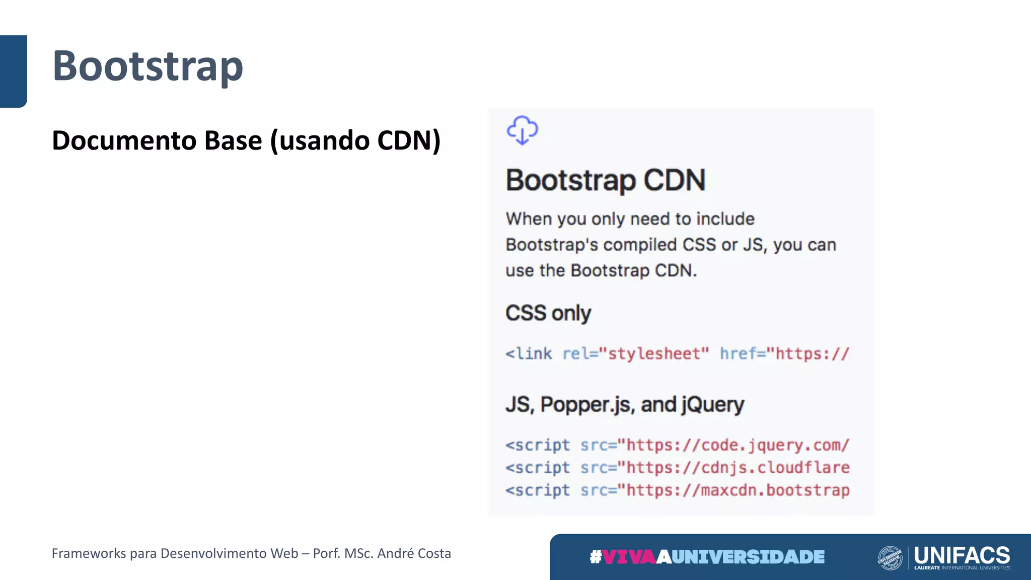 Bootstrap
Documento	Base	(usando	CDN)
Frameworks	para	Desenvolvimento	Web	– Porf.	MSc.	André	Costa
 