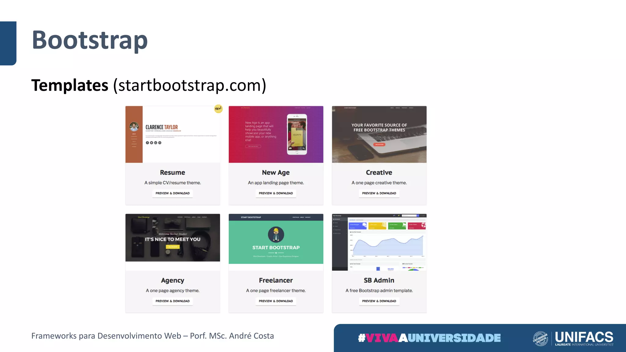 Bootstrap
Templates (startbootstrap.com)
Frameworks	para	Desenvolvimento	Web	– Porf.	MSc.	André	Costa
 