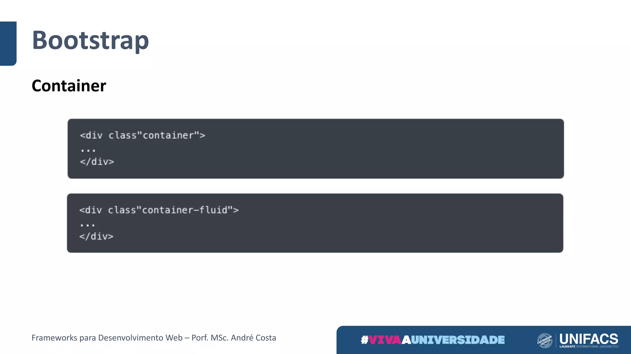 Bootstrap
Container
Frameworks	para	Desenvolvimento	Web	– Porf.	MSc.	André	Costa
 