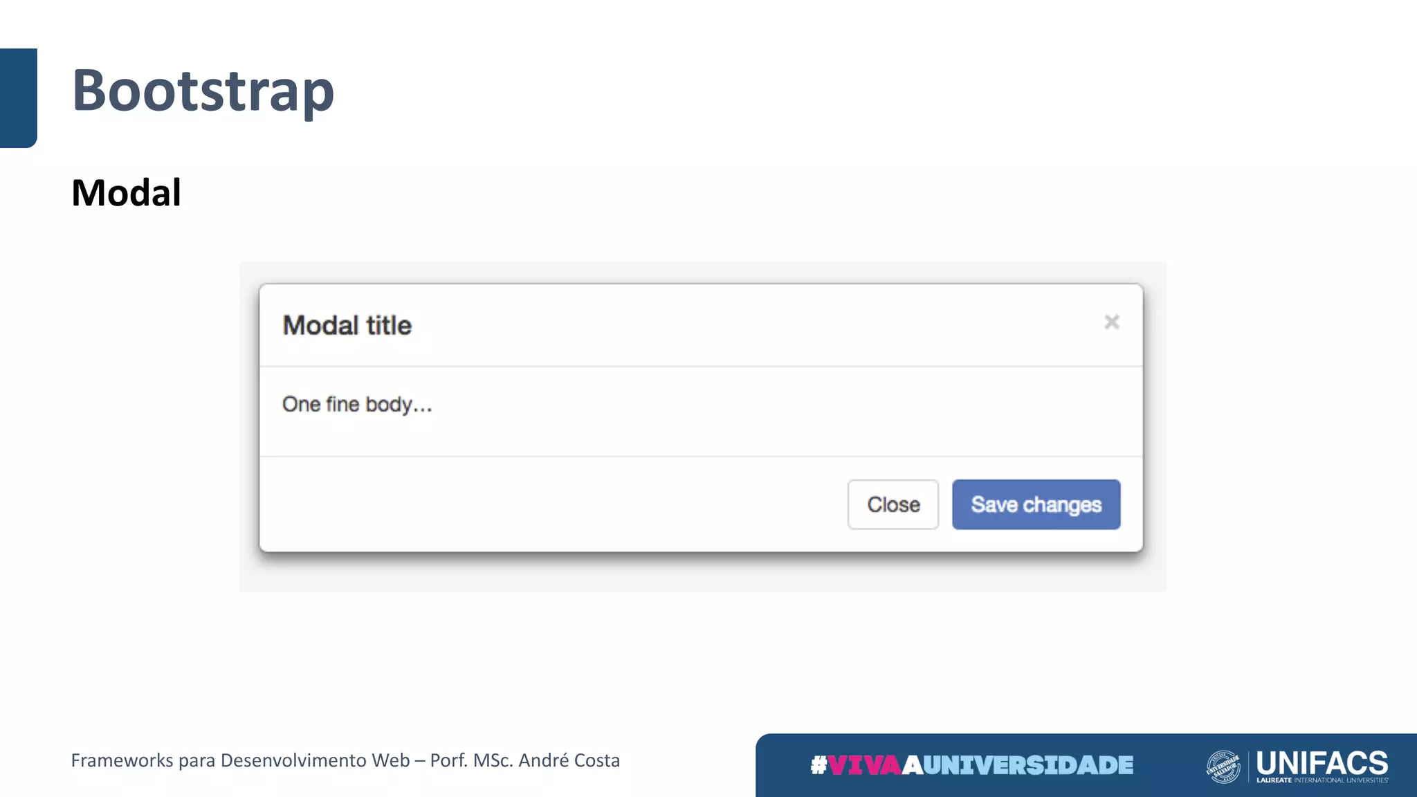 Bootstrap
Modal
Frameworks	para	Desenvolvimento	Web	– Porf.	MSc.	André	Costa
 