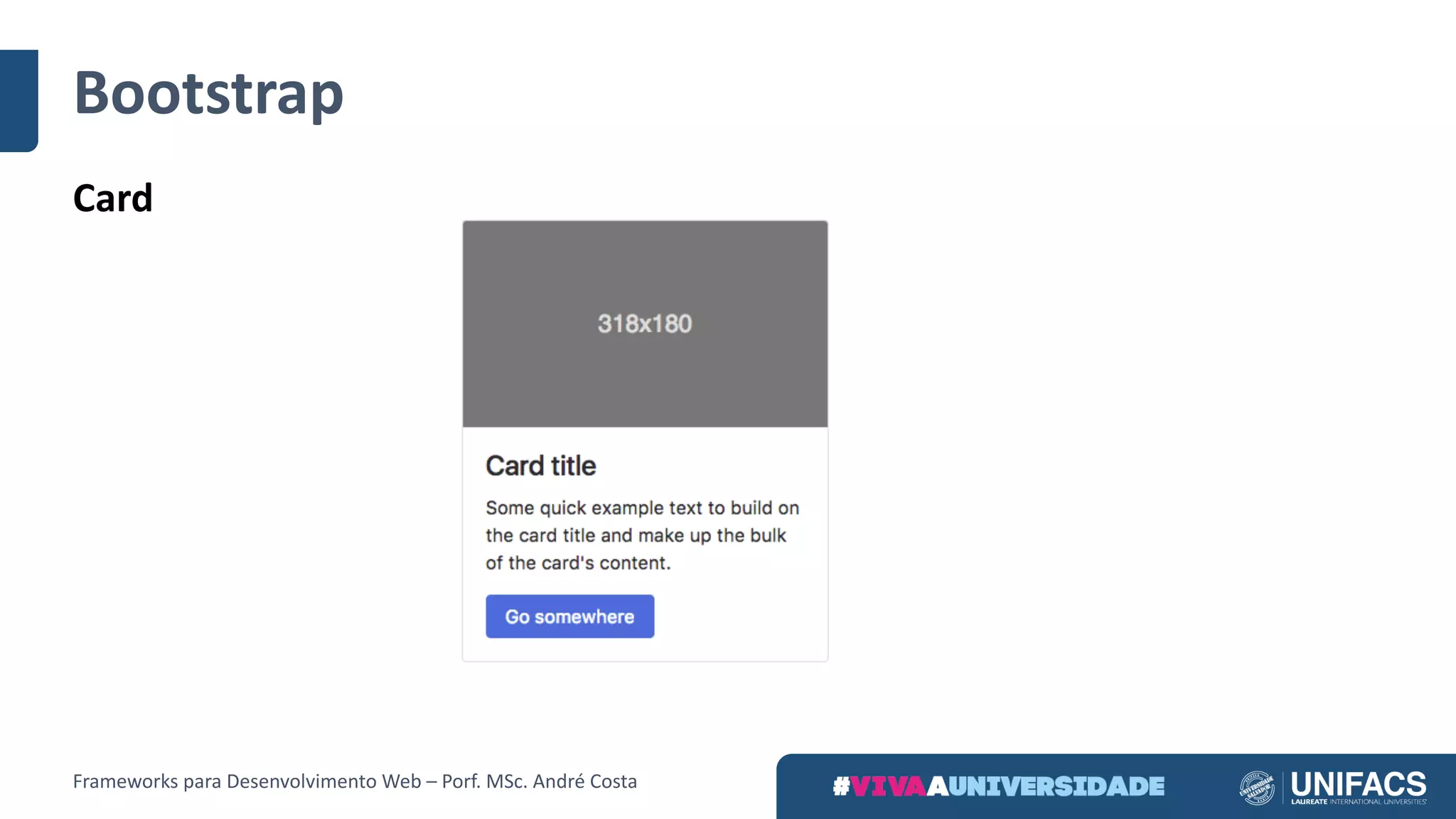 Bootstrap
Card
Frameworks	para	Desenvolvimento	Web	– Porf.	MSc.	André	Costa
 