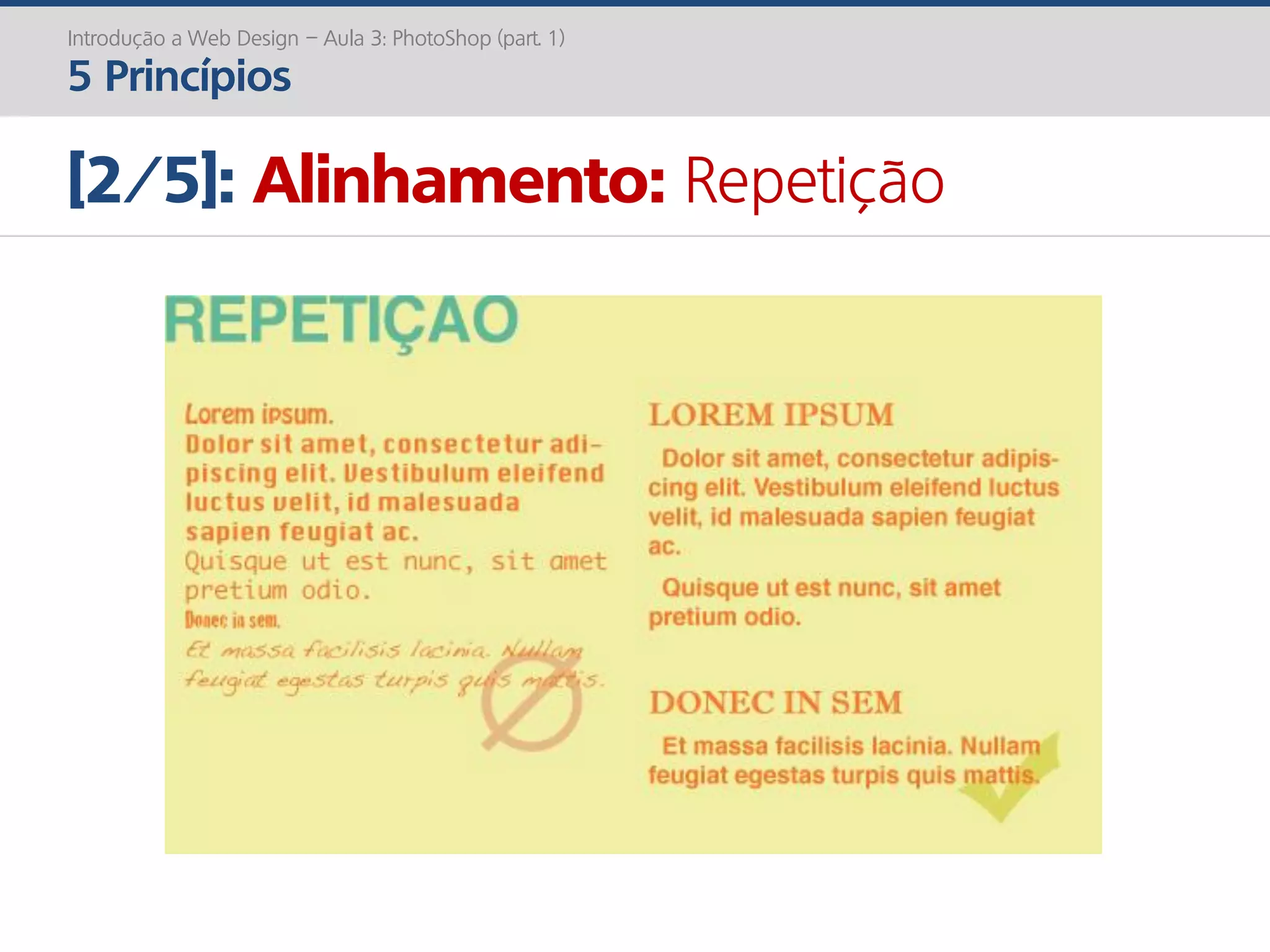 Introdução a Web Design – Aula 3: PhotoShop (part. 1)
5 Princípios
[2/5]: Alinhamento: Repetição
 