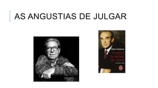 AS ANGUSTIAS DE JULGAR
 