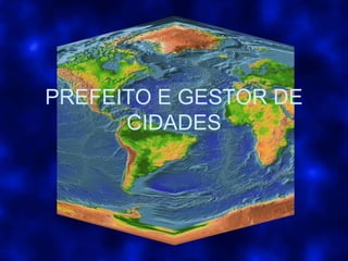 PREFEITO E GESTOR DE
CIDADES
 
