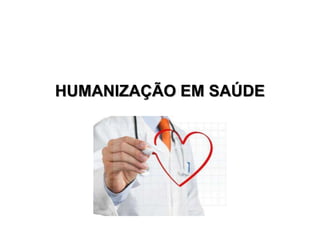 HUMANIZAÇÃO EM SAÚDE
 