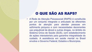 Sus Raps SAUDE MENTAL - REDES DE ATENÇÃO PSICOSSOCIAL (RAPS) | PPTX
