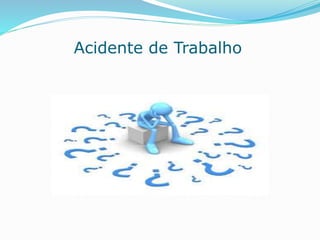 Acidente de Trabalho 
