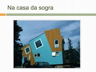 Na casa da sogra
 