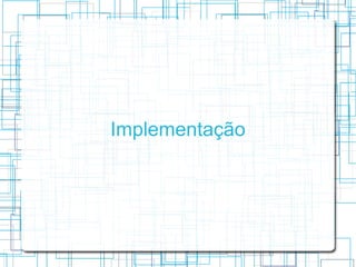 Implementação
 