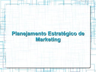 Planejamento Estratégico de
        Marketing
 