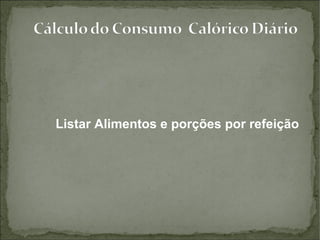          Listar Alimentos e porções por refeição 