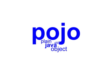 pojo
plain
 java
        old

   object
 
