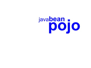 javabean
  pojo
 