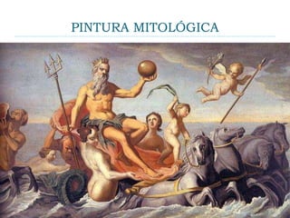 PINTURA MITOLÓGICA
 A expressão indica um gênero pictórico -
caracterizado pela representação de personagens e
cenas da mitologia greco-romanas - que tem um
longo trajeto na história da arte. Nasce na Grécia e
em Roma, como pintura religiosa, e se desenvolve
no Ocidente, sobretudo no Renascimento e no
neoclassicismo, ora como exaltação da antiguidade,
ora com sentido alegórico (por exemplo, Vênus
como representação da beleza; Minerva, da
sabedoria; Marte como personificação da guerra e
assim por diante).
 