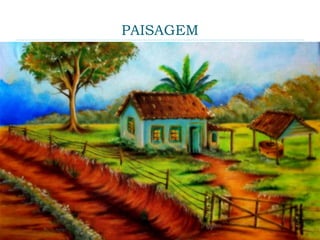 PAISAGEM
 A pintura de paisagem é um termo utilizado para a
arte que representa cenas da natureza, como
montanhas, vales, rios, árvores e florestas. É
utilizado especialmente para representar a arte onde
o tema principal é uma visão ampla, com seus
elementos dispostos em uma composição coerente.
Quase sempre se inclui a vista do céu, o tempo
usualmente é um elemento da composição.
Tradicionalmente, a arte de paisagens retrata a
superfície da Terra, mas pode haver outros tipos de
paisagens, que são inspirados por sonhos.
 