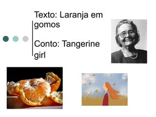 Texto: Laranja em gomos  Conto: Tangerine girl   