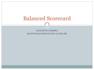 KENNETH CORRÊA [email_address] Balanced Scorecard 