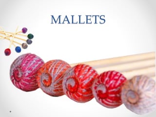 MALLETS
 