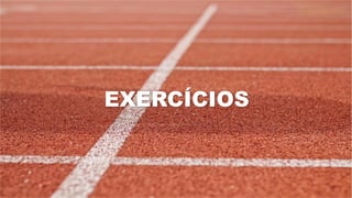 EXERCÍCIOS
 