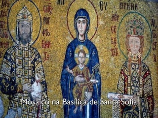 Mosaico na Basílica de Santa Sofia
 