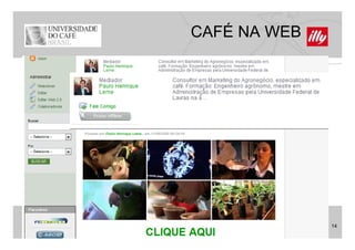 CAFÉ NA WEB




              14
 