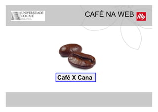 CAFÉ NA WEB




Café X Cana
 