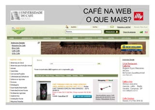 CAFÉ NA WEB
 O QUE MAIS?
 