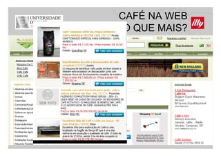 CAFÉ NA WEB
 O QUE MAIS?
 