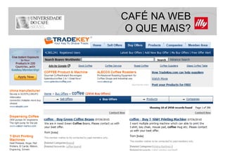 CAFÉ NA WEB
 O QUE MAIS?
 