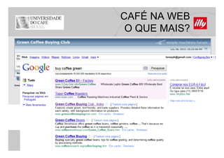 CAFÉ NA WEB
 O QUE MAIS?
 