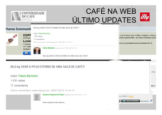 CAFÉ NA WEB
ÚLTIMO UPDATES
 
