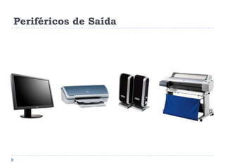 Periféricos de Saída

 
