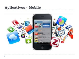 Aplicativos - Mobile

 