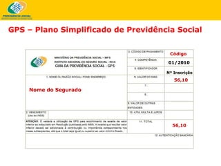 Nome do Segurado   Código 01/2010 Nº Inscrição 56,10 56,10 GPS – Plano Simplificado de Previdência Social  