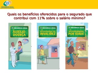 Quais os benefícios oferecidos para o segurado que contribui com 11% sobre o salário mínimo? 
