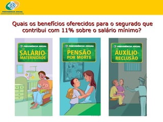 Quais os benefícios oferecidos para o segurado que contribui com 11% sobre o salário mínimo?   