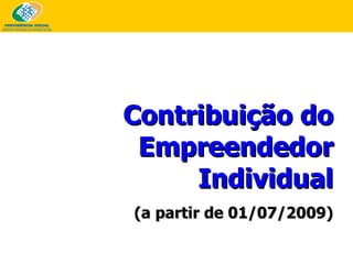 Contribuição do Empreendedor Individual (a partir de 01/07/2009) 