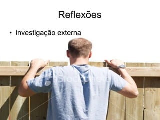 Reflexões Investigação externa 