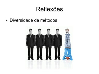 Reflexões Diversidade de métodos 