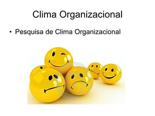 Clima Organizacional Pesquisa de Clima Organizacional 