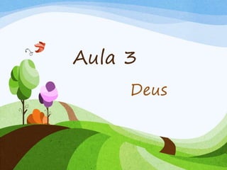 Aula 3
Deus
 