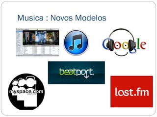 Musica : Novos Modelos
 