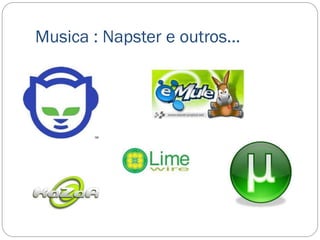 Musica : Napster e outros...
 