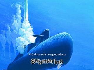 Próxima aula : resgatando o
 