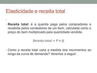 Elasticidade e receita total
•

 