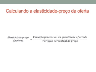 Calculando a elasticidade-preço da oferta

Elasticidade-preço
da oferta

 