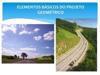 ELEMENTOS BÁSICOS DO PROJETO
GEOMÉTRICO
 