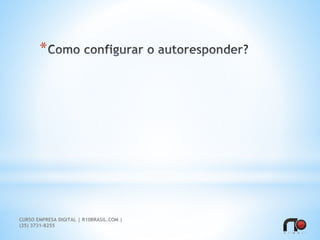 *
CURSO EMPRESA DIGITAL | R10BRASIL.COM |
(35) 3731-8255
 